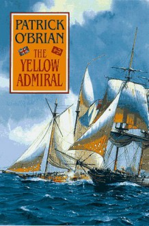 The Yellow Admiral (Aubrey/Maturin, #18) - Patrick O'Brian, David Case