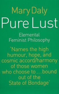 Pure Lust: Elemental Feminist Philosophy - Mary Daly