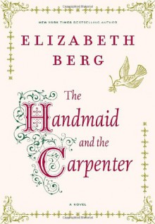 The Handmaid and the Carpenter - Elizabeth Berg