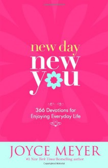 New Day, New You: 366 Devotions for Enjoying Everyday Life - Joyce Meyer