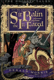 The Adventures of Sir Balin the Ill-Fated - Gerald Morris, Aaron Renier