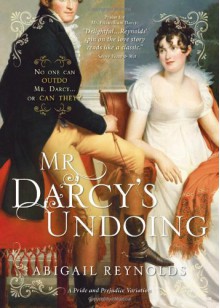 Mr. Darcy's Undoing (A Pride and Prejudice Variation) - Abigail Reynolds