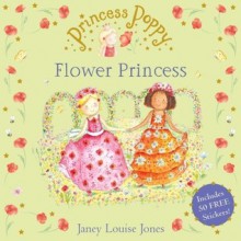 Princess Poppy: The Flower Princess - Janey Louise Jones