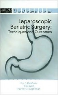 Laparoscopic Bariatric Surgery: Techniques and Outcomes (Landes Bioscience Medical Handbook (Vademecum)) - Eric J. Demaria, Rifat Latifi, Harvey J. Sugerman