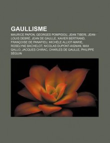 Gaullisme: Maurice Papon, Georges Pompidou, Jean Tiberi, Jean-Louis Debr , Jean de Gaulle, Xavier Bertrand, Fran Oise de Panafieu - Source Wikipedia