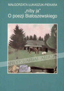 "niby ja": O poezji Białoszewskiego - Małgorzata Łukaszuk-Piekara