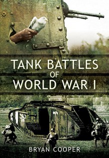 Tank Battles of World War I - Bryan Cooper