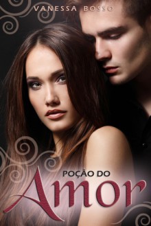 Poção do Amor - Vanessa Bosso