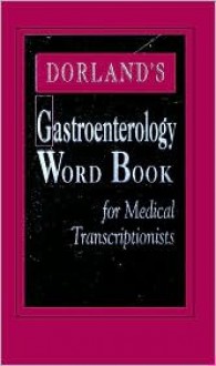 Dorland's Gastroenterology Word Book for Medical Transcriptionists - Sharon B. Rhodes