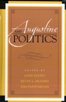 Augustine and Politics (Augustine in Conversation: Tradition and Innovation) - John Doody, Kim Paffenroth, Kevin L. Hughes, Todd Breyfogle