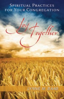 Joy Together: Spiritual Practices for Your Congregation - Lynne M. Baab