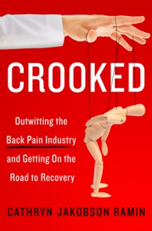 Crooked: Outwitting the Back Pain Industry and Getting on the Road to Recovery - Cathryn Jakobson Ramin