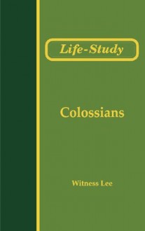 Life-Study of Colossians (Life-Study of the Bible) - Witness Lee