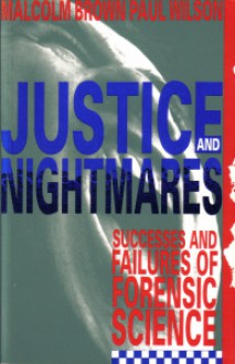 Justice And Nightmares: Success And Failures Of Forensic Science - Malcolm Brown