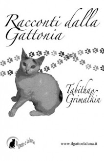 Racconti dalla Gattonia (Italian Edition) - Tabitha Grimalkin