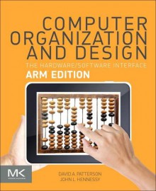 Computer Organization and Design: The Hardware Software Interface: ARM Edition (The Morgan Kaufmann Series in Computer Architecture and Design) - David A. Patterson, John L. Hennessy