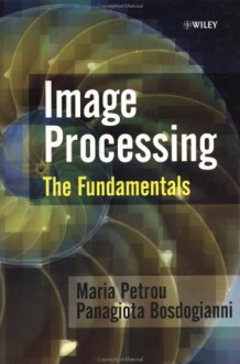 Image Processing: The Fundamentals - Maria Petrou