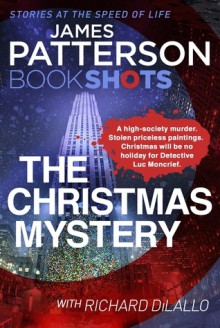 The Christmas Mystery: A Detective Luc Moncrief Mystery (BookShots) - James Patterson, Richard DiLallo