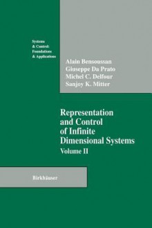 Representation and Control of Infinite Dimensional Systems - Alain Bensoussan, Giuseppe Da Prato, Michel C Delfour, Sanjoy K Mitter