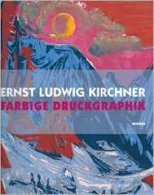 Ernst Ludwig Kirchner: Farbige Druckgraphik - Guenther Gercken, Magdalena M. Moeller