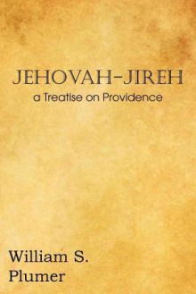 Jehovah-Jireh a Treatise on Providence - William S. Plumer