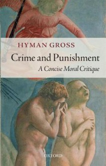 Crime and Punishment: A Concise Moral Critique - Hyman Gross