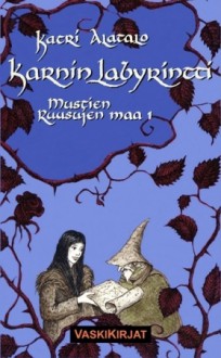 Karnin labyrintti (Mustien ruusujen maa, #1) - Katri Alatalo