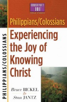 Philippians/Colossians: Experiencing the Joy of Knowing Christ - Bruce Bickel, Stan Jantz