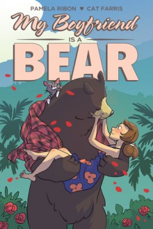 My Boyfriend Is a Bear - Pamela Ribon, Cat Farris