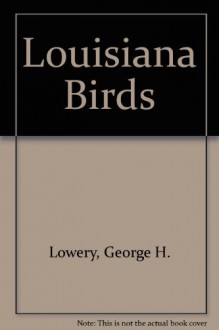 Louisiana Birds - George Hines Lowery