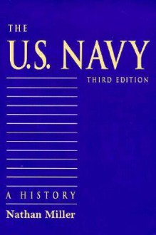 The U.S. Navy: A History - Nathan Miller