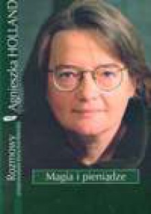 Magia i pieniądze - Agnieszka Holland