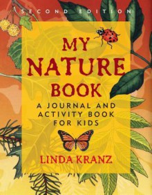 My Nature Book: A Journal and Activity Book for Kids - Linda Kranz