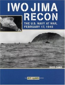 Iwo Jima Recon: The U.S. Navy at War, February 17, 1945 - Dick Camp