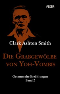 Die Grabgewölbe von Yoh-Vombis - Gesammelte Erzählungen Band 2 - Clark Ashton Smith