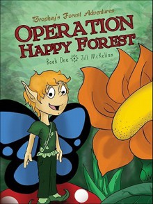 Brophey's Forest Adventures: Operation Happy Forest Book One - Jill McKellan