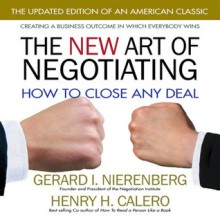 The New Art of Negotiating: How to Close Any Deal - Gerard I. Nierenberg, Henry H. Calero, Scott L. Peterson