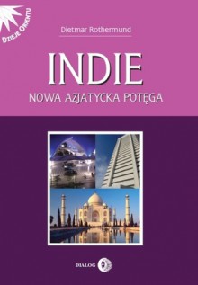 Indie. Nowa azjatycka potęga - Dietmar Rothermund, Anna Tarnowska, Ewa Tarnowska, Mariusz Zwoliński