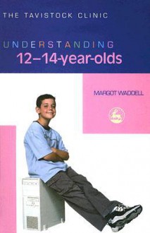 Understanding 12 14 Year Olds (Understanding Your Child) - Margot Waddell