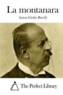 La montanara (Italian Edition) - Anton Giulio Barrili, The Perfect Library