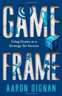 Game Frame - Aaron Dignan