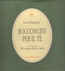 Bocconcini per il tè: 200 ricette dolci e salate - Jane Pettigrew, Barbara Casavecchia