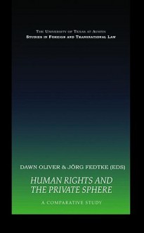 Human Rights and the Private Sphere: A Comparative Study - Fedtke/Oliver, Dawn Oliver