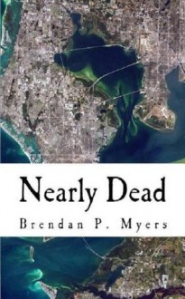 Nearly Dead: A St. Pete Zombie Tale - Brendan P. Myers