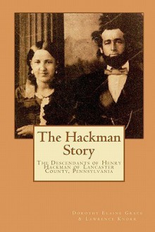 The Hackman Story - Dorothy Elaine Grace, Lawrence Knorr