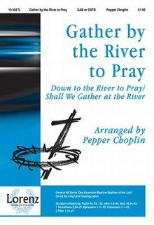 Gather by the River to Pray: Down to the River to Pray/Shall We Gather at the River - Pepper Choplin