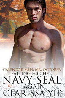 Falling for Her Navy SEAL...Again (Calendar Men) - Clarissa Yip