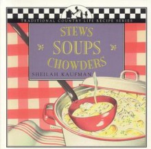 Soups, Stews and Chowders - Sheilah Kaufman