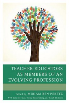 Teacher Educators as Members of an Evolving Profession - Miriam Ben-Peretz