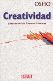 Creatividad. Liberando Las Fuerzas Internas - Osho